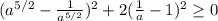 (a^{5/2}- \frac{1}{a^{5/2}})^2+2(\frac{1}{a}-1)^2 \geq 0