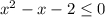 x^2-x-2 \leq 0