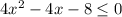 4x^2-4x-8 \leq 0