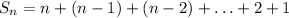 S_n=n+(n-1)+(n-2)+\ldots +2+1&#10;&#10;