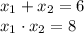 x_1 + x_2 = 6 \\ x_1 \cdot x_2 = 8