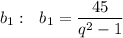 b_1:\,\,\,\, b_1= \dfrac{45}{q^2-1}