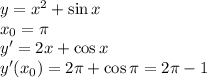 y=x^2+\sin x\\ x_0=\pi\\ y'=2x+\cos x\\ y'(x_0)=2\pi+\cos \pi=2\pi-1