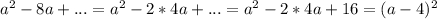 a^{2} -8a+...=a^2-2*4a+...=a^2-2*4a+16=(a-4)^2