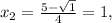 x_2= \frac{5- \sqrt{1} }{4}=1,