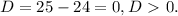 D=25-24=0, D\ \textgreater \ 0.