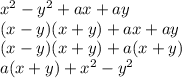 x^2-y^2+ax+ay \\ &#10;(x-y)(x+y)+ax+ay \\&#10;(x-y)(x+y)+a(x+y) \\ &#10;a(x+y)+x^2-y^2