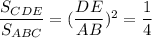 \dfrac{S_{CDE}}{S_{ABC}} = (\dfrac{DE}{AB})^2 = \dfrac{1}{4}