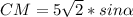 CM=5 \sqrt{2} *{sin \alpha }