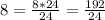 8=\frac{8*24}{24} =\frac{192}{24}