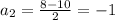 a_2= \frac{8-10}{2} =-1