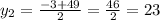 y_{2} = \frac{-3 + 49}{2} = \frac{46}{2} = 23