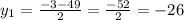 y_{1} = \frac{-3 - 49}{2} = \frac{-52}{2} = - 26