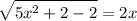 \displaystyle \sqrt{5x^2+2-2}=2x