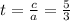 t=\frac{c}{a}=\frac{5}{3}