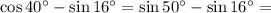 \cos 40^{\circ}-\sin 16^{\circ}=\sin 50^{\circ}-\sin 16^{\circ}=