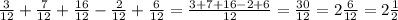 \frac{3}{12}+ \frac{7}{12} + \frac{16}{12} - \frac{2}{12}+ \frac{6}{12}= \frac{3+7+16-2+6}{12}= \frac{30}{12}=2 \frac{6}{12}=2 \frac{1}{2}