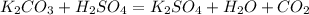 K_2CO_3 + H_2SO_4 = K_2SO_4 + H_2O + CO_2