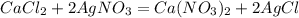 CaCl_2 + 2AgNO_3 = Ca(NO_3)_2 + 2AgCl