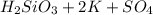 H_{2}SiO_{3}+2K+SO_{4}