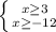\left \{ {x \geq 3} \atop {x \geq -12} \right.&#10;