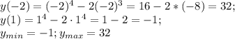 y(-2)=(-2)^4-2(-2)^3=16-2*(-8)=32;\\ y(1)=1^4-2\cdot 1^4=1-2=-1;\\ y_{min}=-1; y_{max}=32