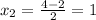 x_2= \frac{4-2}{2} =1