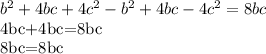 b^2+4bc+4c^2-b^2+4bc-4c^2=8bc&#10;&#10;4bc+4bc=8bc&#10;&#10;8bc=8bc