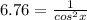 6.76= \frac{1}{cos^2x}