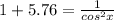 1+5.76= \frac{1}{cos^2x}