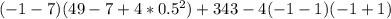 (-1-7)(49-7+4*0.5^2)+343-4(-1-1)(-1+1)