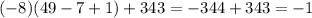 (-8)(49-7+1)+343=-344+343=-1