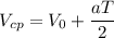 V_{cp} = V_0 + \dfrac{aT}{2}