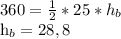 360= \frac{1}{2}*25* h_{b} &#10;&#10; h_{b} =28,8