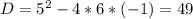 D=5^2-4*6*(-1)=49