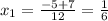 x_1= \frac{-5+7}{12}= \frac{1}{6}