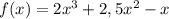 f(x) = 2x^3 + 2,5x^2 - x