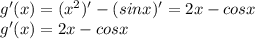 g'(x)=(x^2)'-(sinx)'=2x-cosx \\ g'(x)=2x-cosx