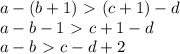 a-(b+1)\ \textgreater \ (c+1)-d&#10;\\\&#10;a-b-1\ \textgreater \ c+1-d&#10;\\\&#10;a-b\ \textgreater \ c-d+2