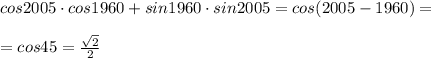 cos2005\cdot cos1960+sin1960\cdot sin2005=cos(2005-1960)=\\\\=cos45=\frac{\sqrt2}{2}