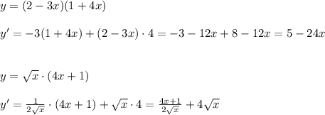 y=(2-3x)(1+4x)\\\\y'=-3(1+4x)+(2-3x)\cdot 4=-3-12x+8-12x=5-24x\\\\\\y=\sqrt{x}\cdot (4x+1)\\\\y'=\frac{1}{2\sqrt{x}}\cdot (4x+1)+\sqrt{x}\cdot 4=\frac{4x+1}{2\sqrt{x}}+4\sqrt{x}