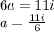 6a=11i&#10;\\\&#10;a= \frac{11i}{6}