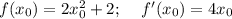 f(x_0)=2x_0^2+2;\,\,\,\,\,\,\, f'(x_0)=4x_0