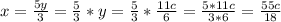 x= \frac{5y}{3} = \frac{5}{3} * y = \frac{5}{3} * \frac{11c}{6} = \frac{5*11c}{3*6} = \frac{55c}{18}