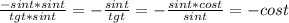 \frac{-sint*sint}{tgt*sint}=- \frac{sint}{tgt} = - \frac{sint*cost}{sint} = -cost