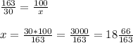 \frac{163}{30}= \frac{100}{x} \\ \\ x= \frac{30*100}{163}= \frac{3000}{163}= 18 \frac{66}{163}