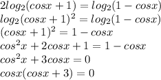 2log_2(cosx+1)=log_2(1-cosx)\\log_2(cosx+1)^2=log_2(1-cosx)\\(cosx+1)^2=1-cosx\\cos^2x+2cosx+1=1-cosx\\cos^2x+3cosx=0\\cosx(cosx+3)=0\\