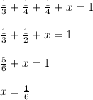 \frac{1}{3} + \frac{1}{4} + \frac{1}{4} +x=1 \\ \\ \frac{1}{3}+ \frac{1}{2} +x=1 \\ \\ \frac{5}{6} +x=1 \\ \\ x= \frac{1}{6}