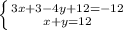 \left \{ {{3x+3-4y+12=-12} \atop {x+y=12}} \right.