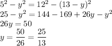 5^2-y^2=12^2-(13-y)^2 \\ 25-y^2=144-169+26y-y^2 \\ 26y=50 \\ y= \dfrac{50}{26}= \dfrac{25}{13}